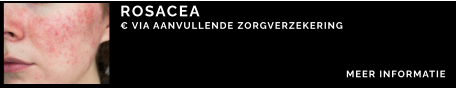 ROSACEA € VIA AANVULLENDE ZORGVERZEKERING   MEER INFORMATIE